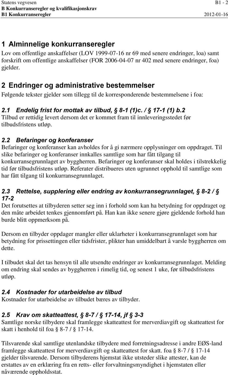 2 Endringer og administrative bestemmelser Følgende tekster gjelder som tillegg til de korresponderende bestemmelsene i foa: 2.1 Endelig frist for mottak av tilbud, 8-1 (1)c. / 17-1 (1) b.