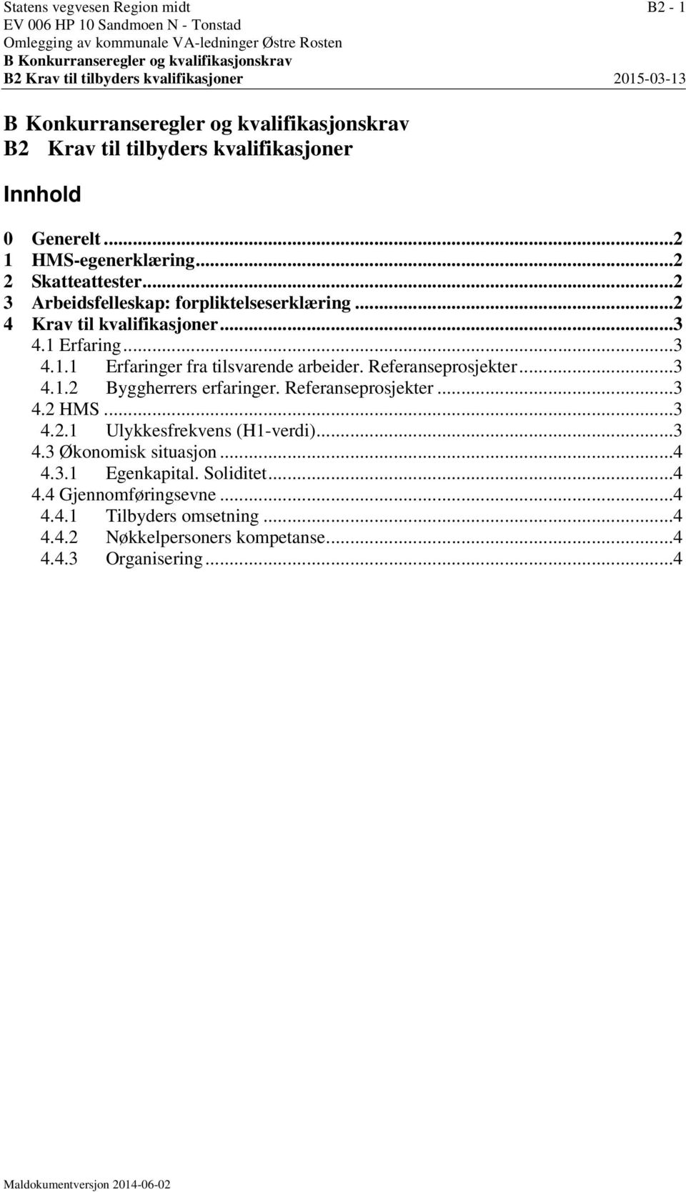 ..2 4 Krav til kvalifikasjoner...3 4.1 Erfaring...3 4.1.1 Erfaringer fra tilsvarende arbeider. Referanseprosjekter...3 4.1.2 Byggherrers erfaringer. Referanseprosjekter...3 4.2 HMS...3 4.2.1 Ulykkesfrekvens (H1-verdi).