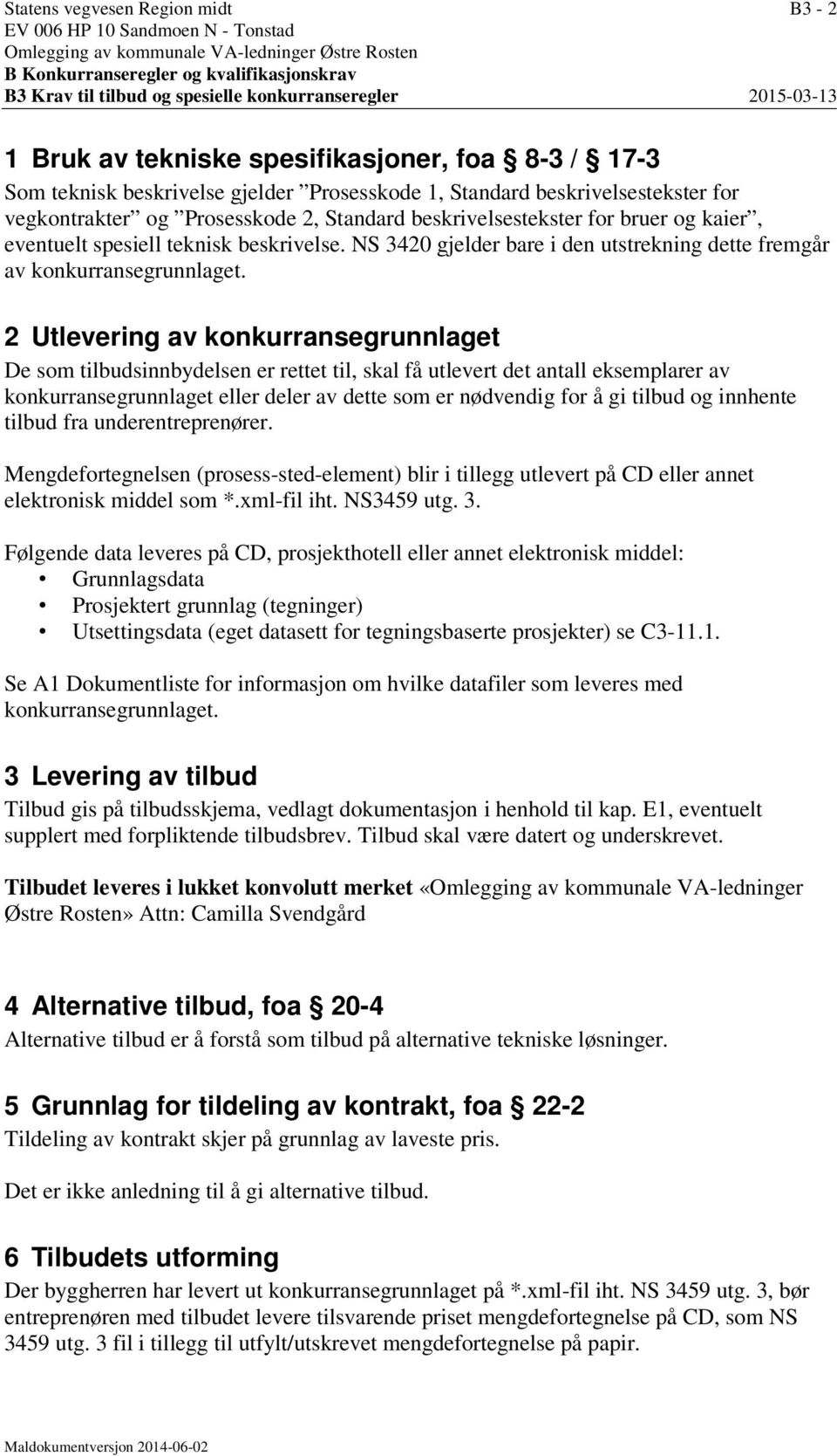 Standard beskrivelsestekster for bruer og kaier, eventuelt spesiell teknisk beskrivelse. NS 3420 gjelder bare i den utstrekning dette fremgår av konkurransegrunnlaget.