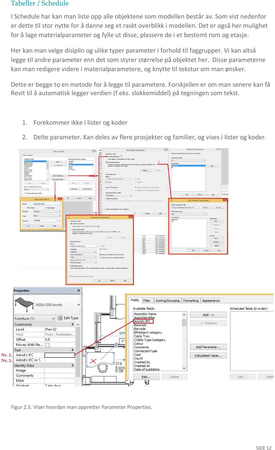 Vi kan altså legge til andre parameter enn det som styrer størrelse på objektet her. Disse parameterne kan man redigere videre i materialparametere, og knytte til tekstur om man ønsker.