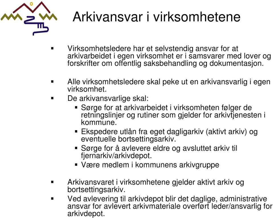 De arkivansvarlige skal: Sørge for at arkivarbeidet i virksomheten følger de retningslinjer og rutiner som gjelder for arkivtjenesten i kommune.