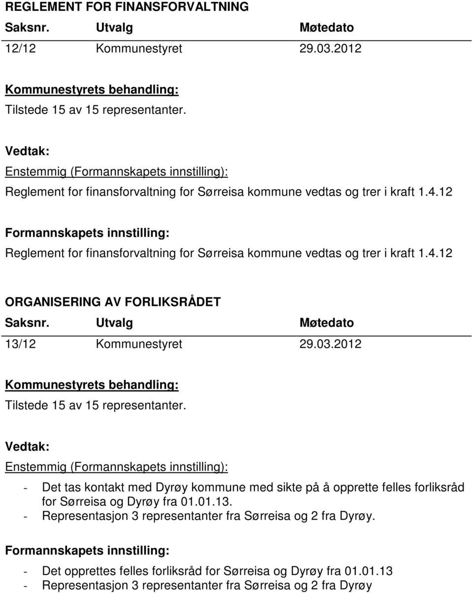 2012 Enstemmig (Formannskapets innstilling): - Det tas kontakt med Dyrøy kommune med sikte på å opprette felles forliksråd for Sørreisa og Dyrøy fra 01.01.13.