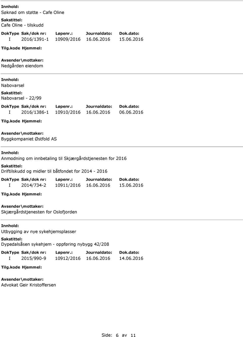 06.2016 Byggkompaniet Østfold AS Anmodning om innbetaling til Skjærgårdstjenesten for 2016 Driftilskudd og midler til