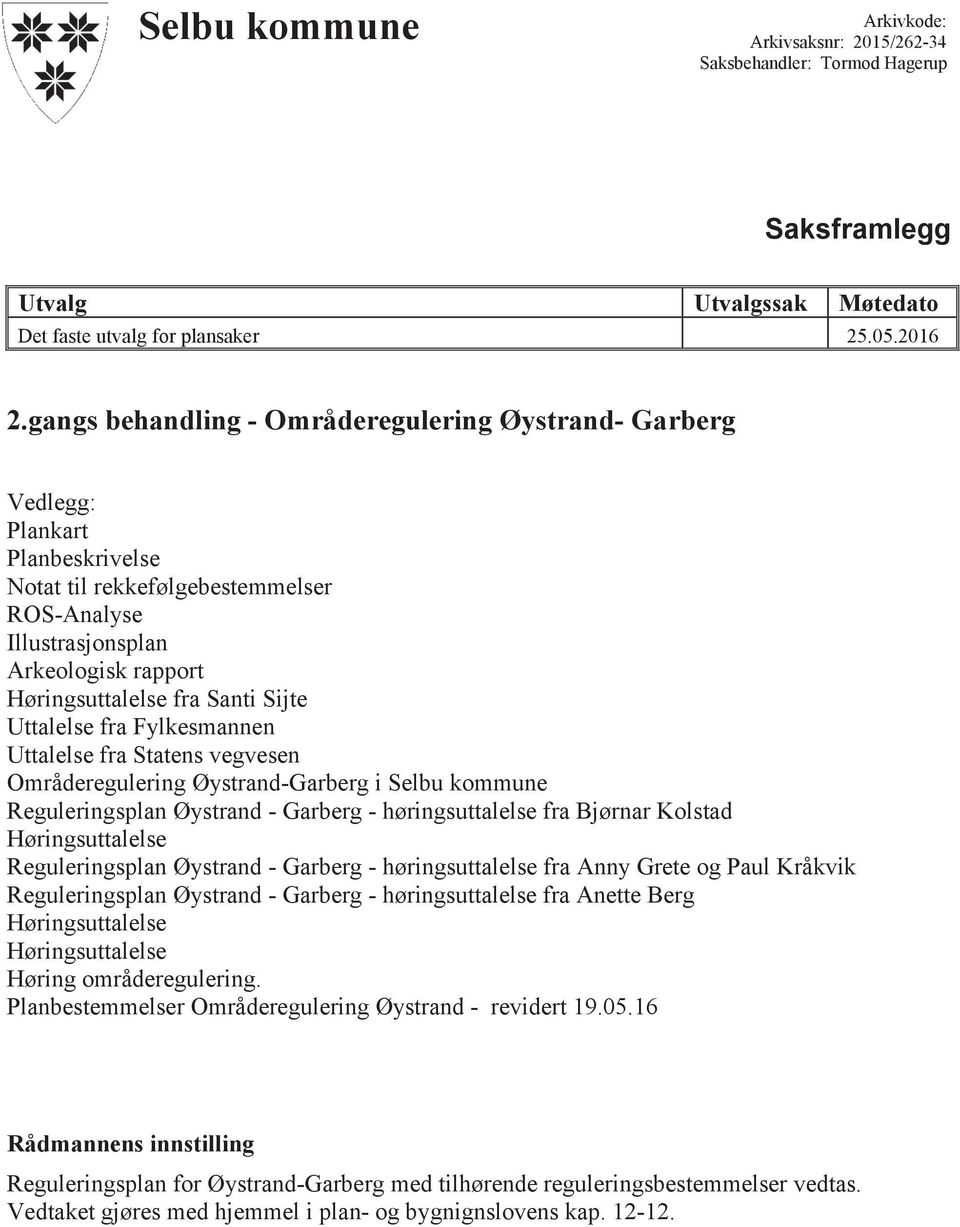 Sijte Uttalelse fra Fylkesmannen Uttalelse fra Statens vegvesen Områderegulering Øystrand-Garberg i Selbu kommune Reguleringsplan Øystrand - Garberg - høringsuttalelse fra Bjørnar Kolstad