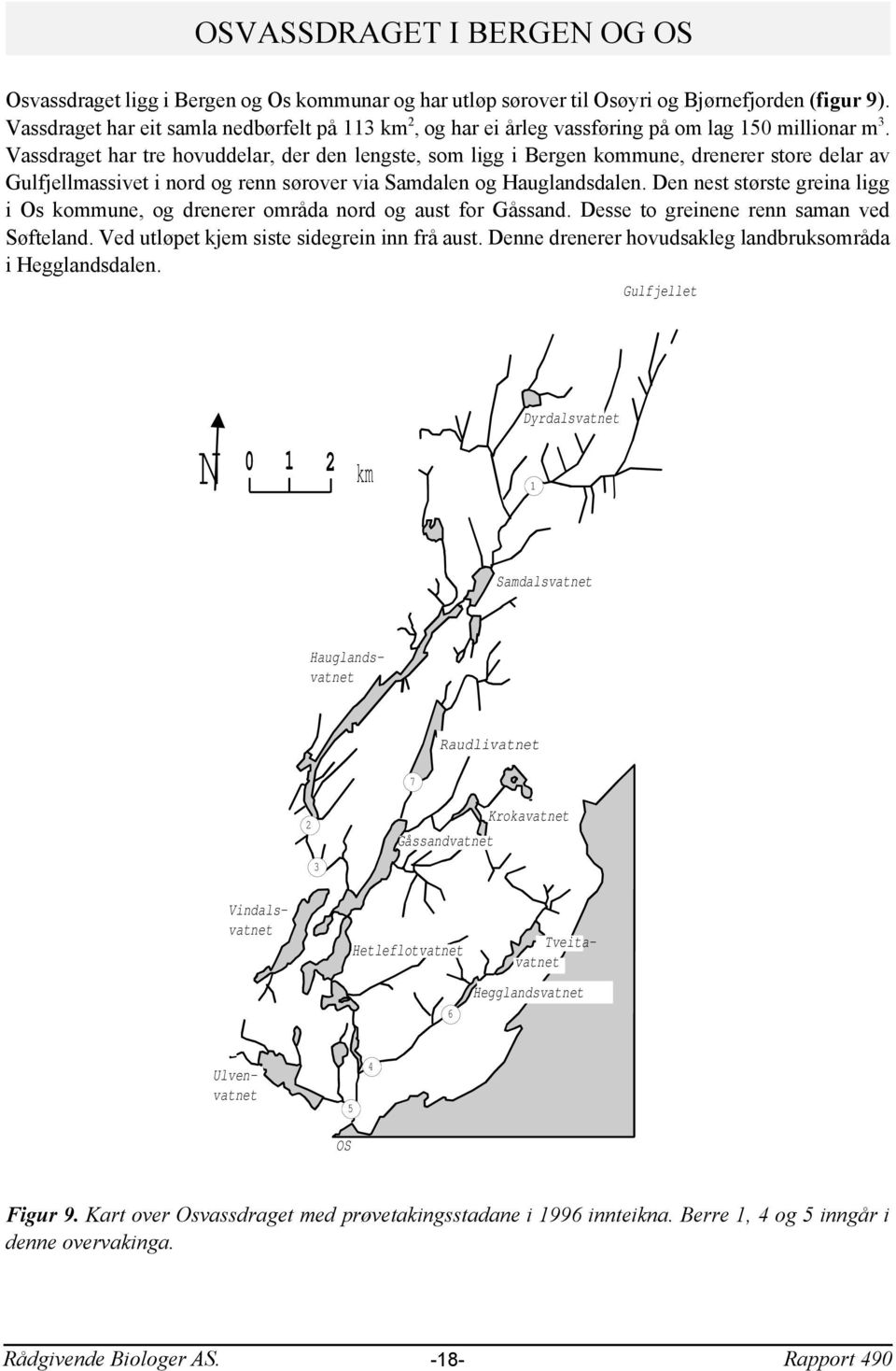 Vassdraget har tre hovuddelar, der den lengste, som ligg i Bergen kommune, drenerer store delar av Gulfjellmassivet i nord og renn sørover via Samdalen og Hauglandsdalen.