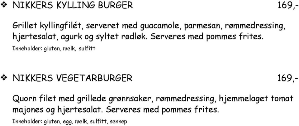 Inneholder: gluten, melk, sulfitt NIKKERS VEGETARBURGER 169,- Quorn filet med grillede grønnsaker,