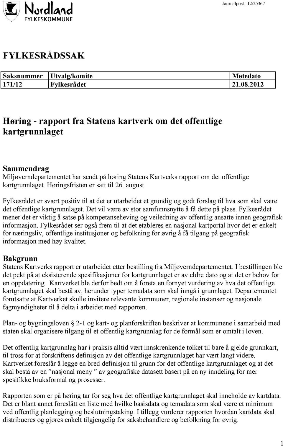 Høringsfristen er satt til 26. august. Fylkesrådet er svært positiv til at det er utarbeidet et grundig og godt forslag til hva som skal være det offentlige kartgrunnlaget.