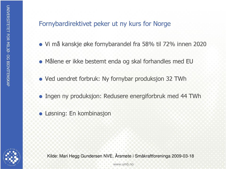 Ny fornybar produksjon 32 TWh Ingen ny produksjon: Redusere energiforbruk med 44 TWh