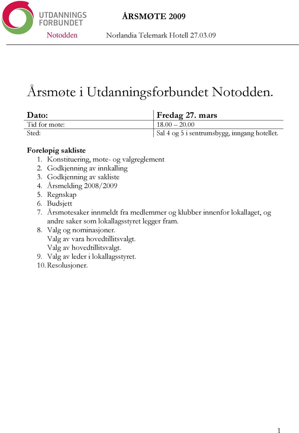 Årsmelding 2008/2009 5. Regnskap 6. Budsjett 7.