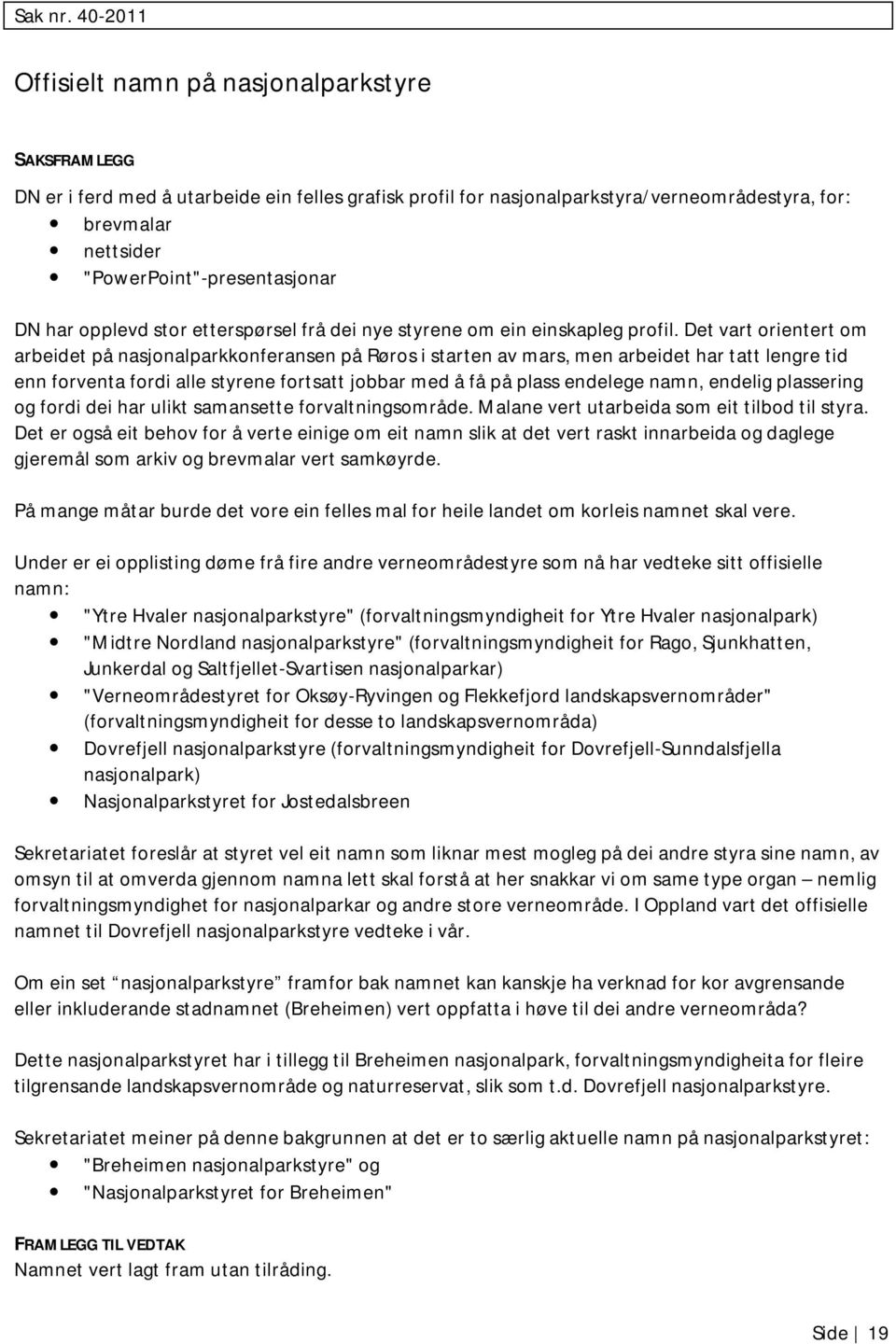 "PowerPoint"-presentasjonar DN har opplevd stor etterspørsel frå dei nye styrene om ein einskapleg profil.