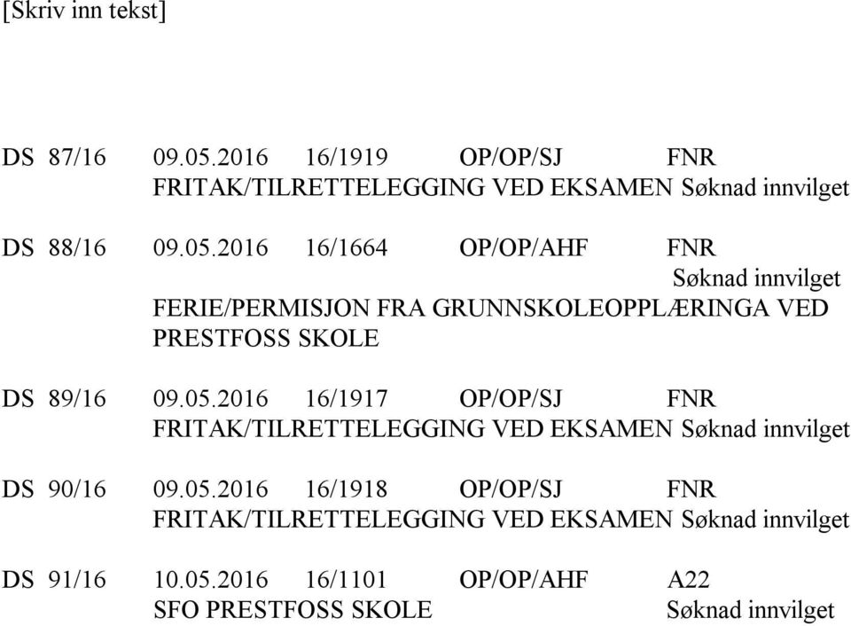 2016 16/1664 OP/OP/AHF FNR FERIE/PERMISJON FRA GRUNNOPPLÆRINGA VED PRESTFOSS DS 89/16 09.