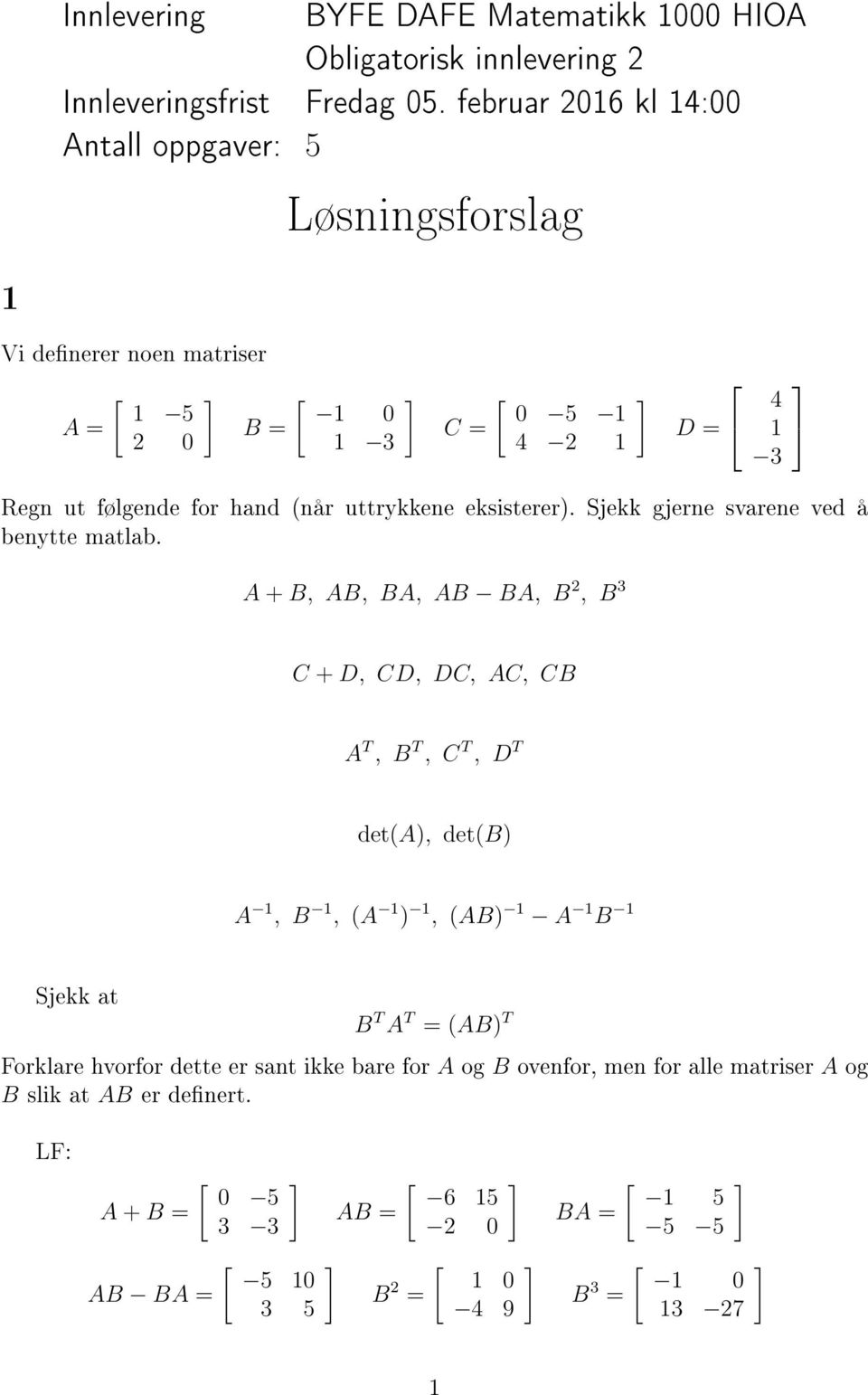 uttrykkene eksisterer). Sjekk gjerne svarene ved å benytte matlab.