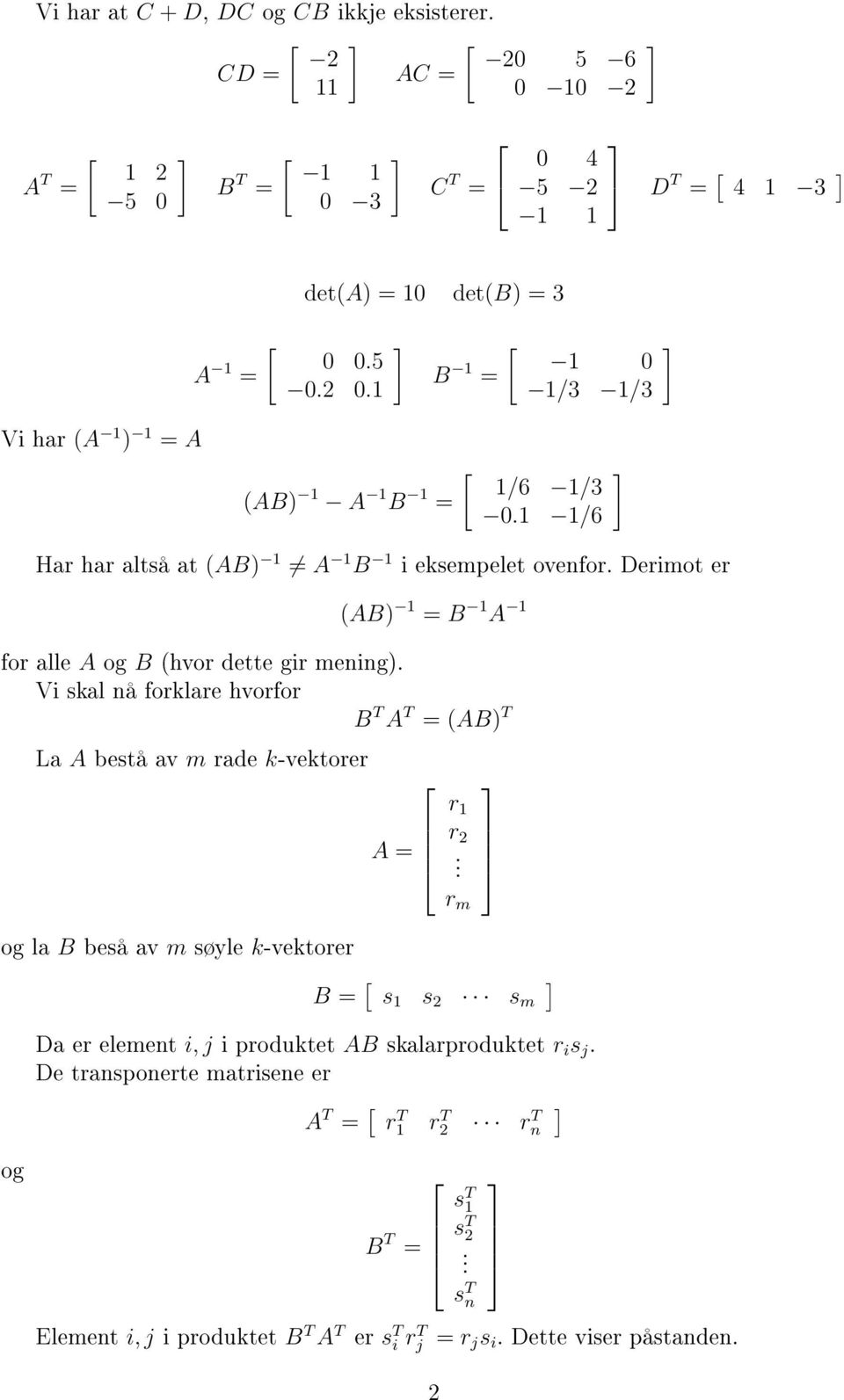 Derimot er (AB) 1 B 1 A 1 for alle A og B (hvor dette gir mening).