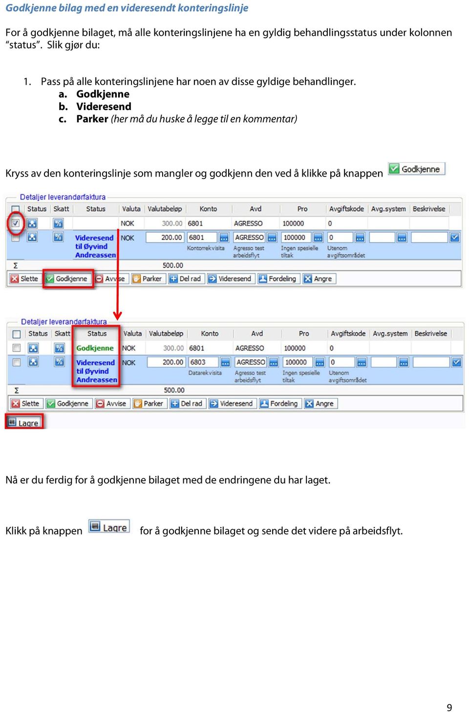 Parker (her må du huske å legge til en kommentar) Kryss av den konteringslinje som mangler og godkjenn den ved å klikke på knappen Nå er