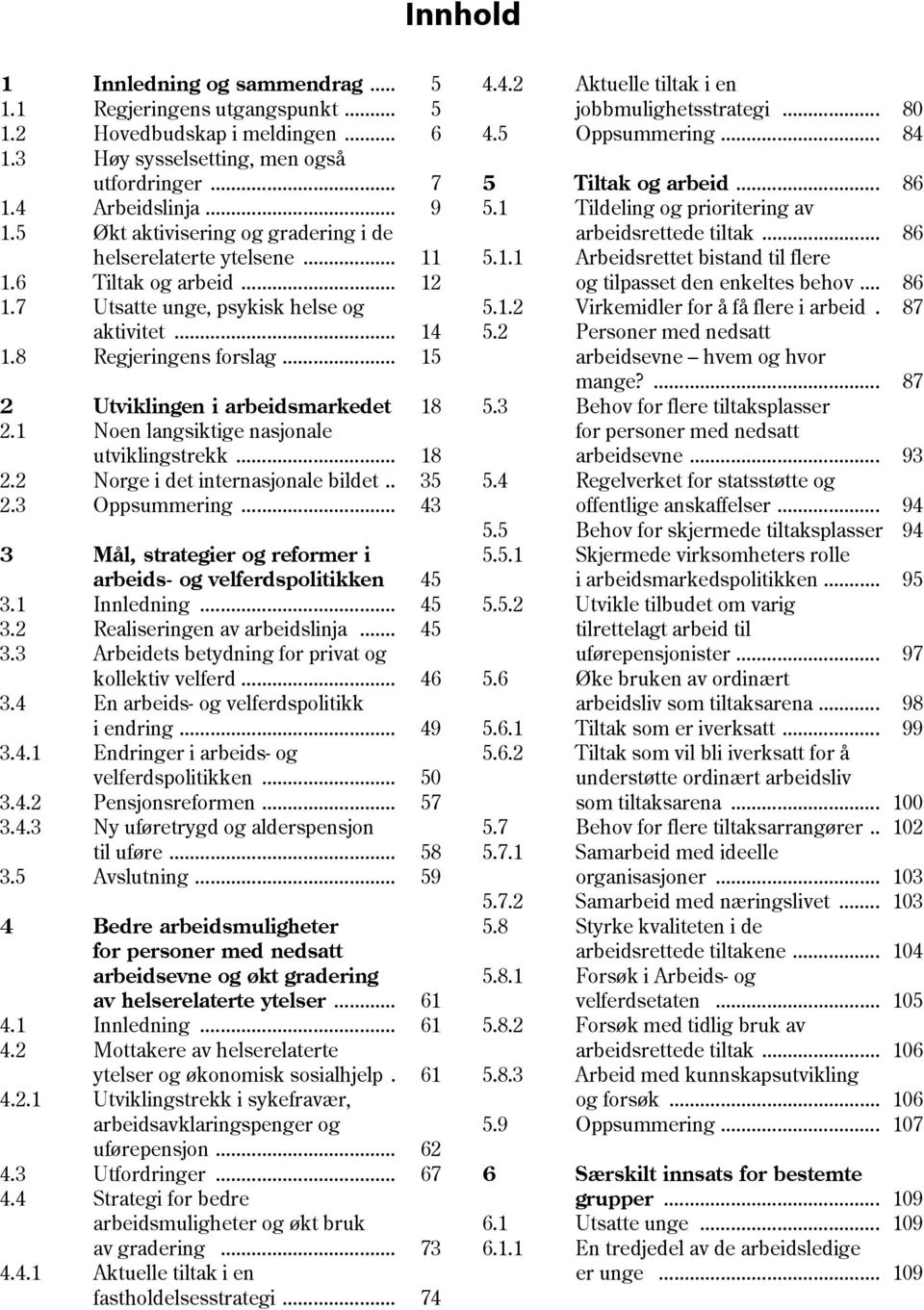 .. 15 2 Utviklingen i arbeidsmarkedet 18 2.1 Noen langsiktige nasjonale utviklingstrekk... 18 2.2 Norge i det internasjonale bildet.. 35 2.3 Oppsummering.