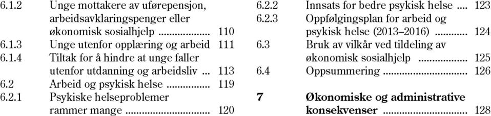 .. 120 6.2.2 Innsats for bedre psykisk helse... 123 6.2.3 Oppfølgingsplan for arbeid og psykisk helse (2013 2016)... 124 6.