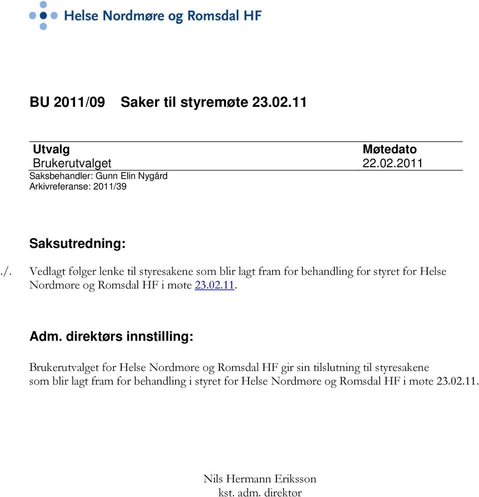 Adm. direktørs innstilling: Brukerutvalget for Helse Nordmøre og Romsdal HF gir sin tilslutning til styresakene som blir lagt fram