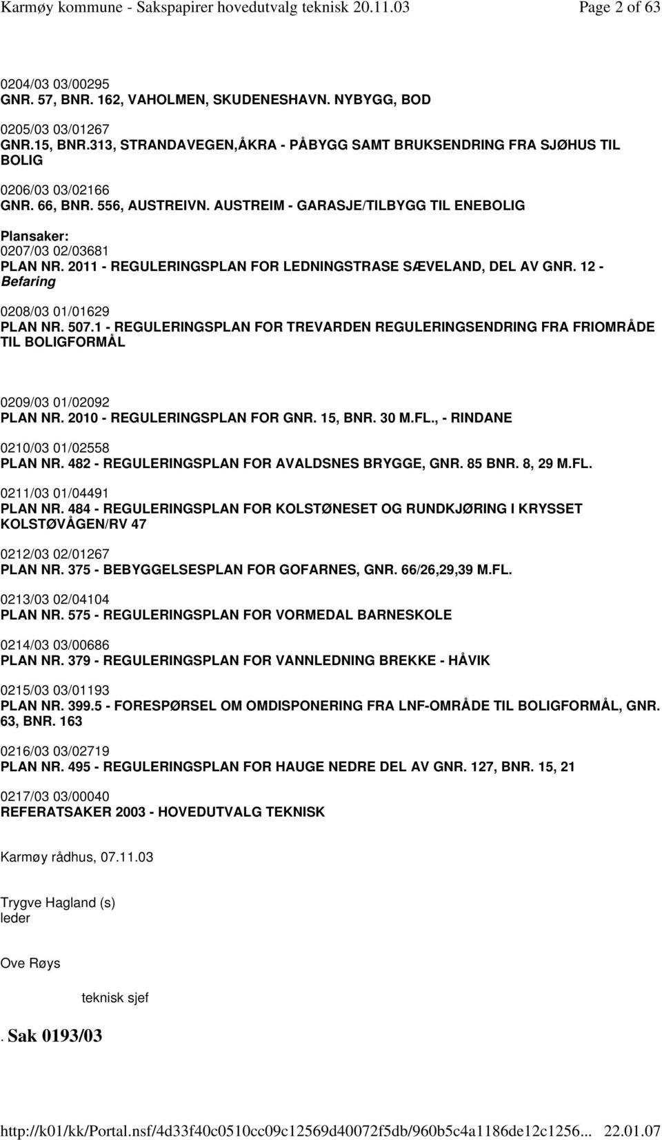 2011 - REGULERINGSPLAN FOR LEDNINGSTRASE SÆVELAND, DEL AV GNR. 12 - Befaring 0208/03 01/01629 PLAN NR. 507.