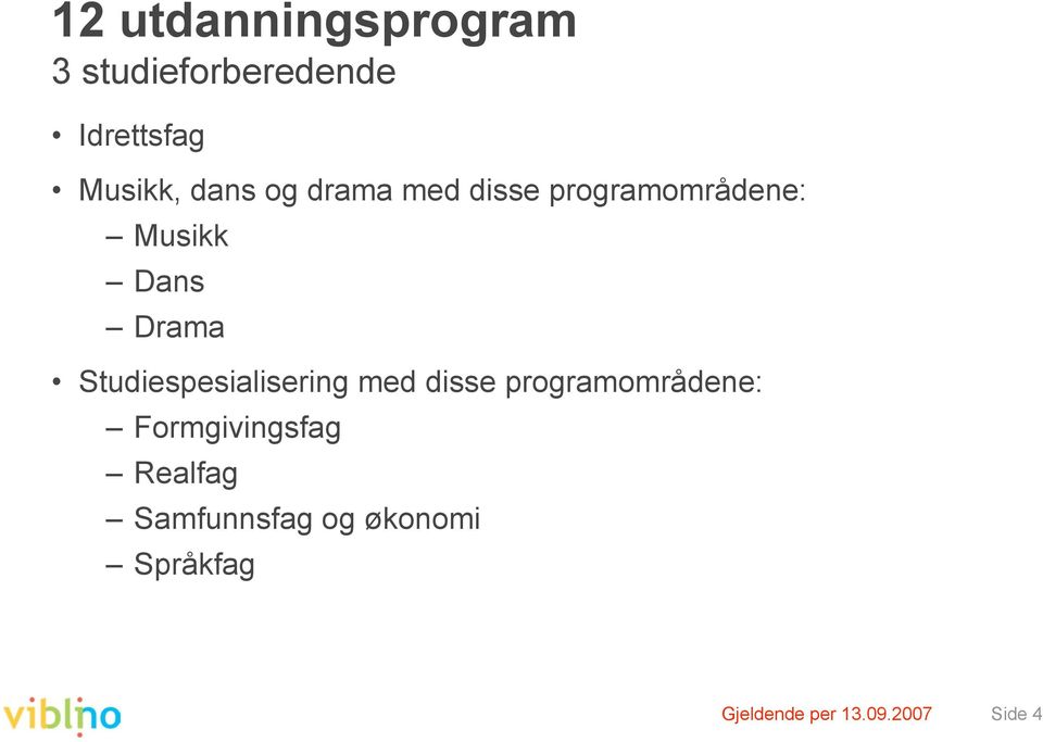 Studiespesialisering med disse programområdene: Formgivingsfag