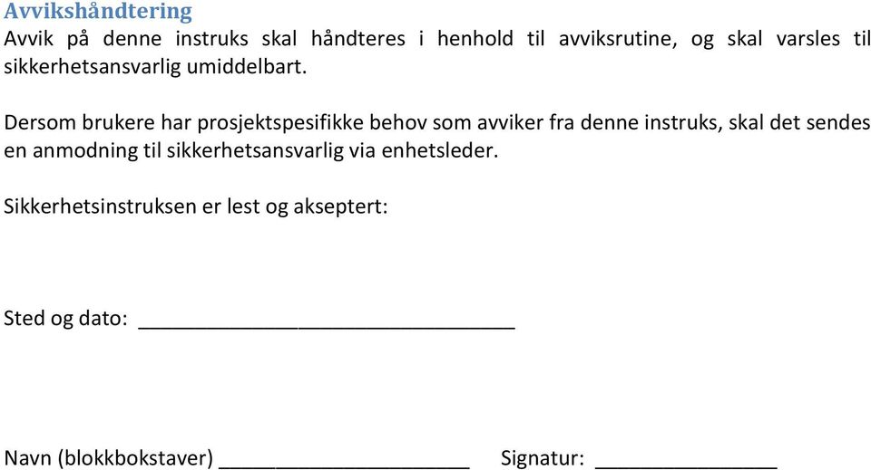 Dersom brukere har prosjektspesifikke behov som avviker fra denne instruks, skal det sendes