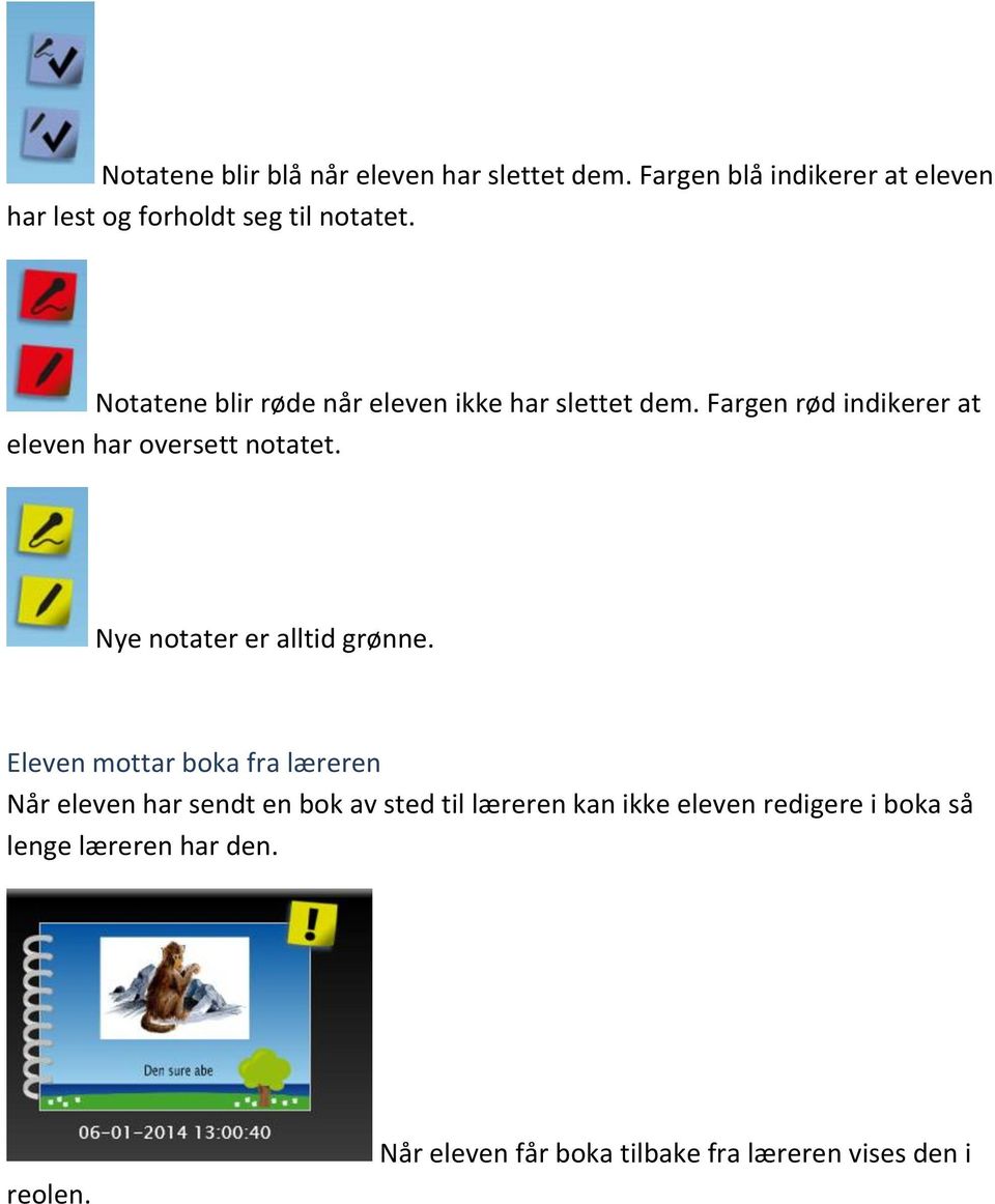Notatene blir røde når eleven ikke har slettet dem. Fargen rød indikerer at eleven har oversett notatet.
