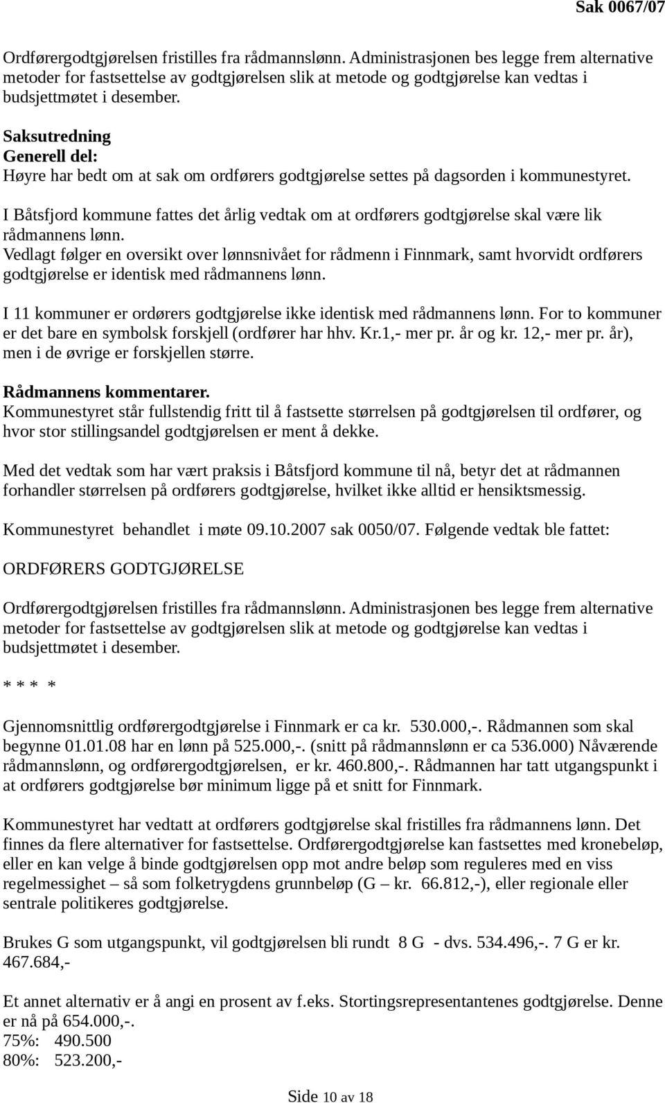 Saksutredning Generell del: Høyre har bedt om at sak om ordførers godtgjørelse settes på dagsorden i kommunestyret.