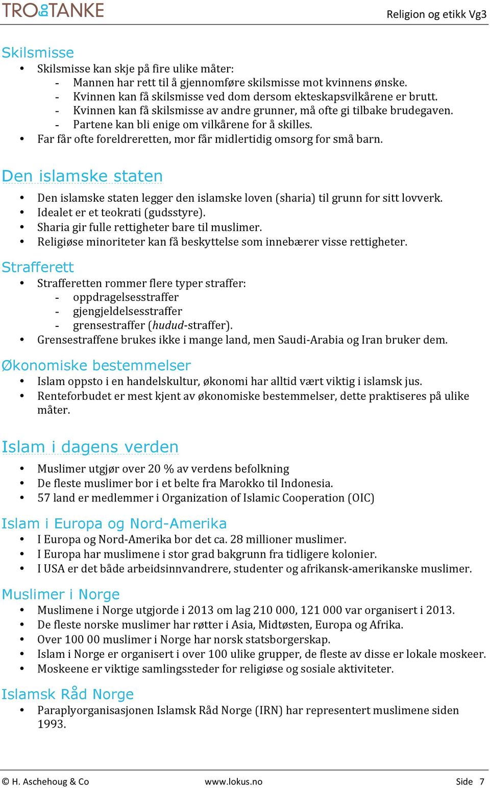 Den islamske staten Den islamske staten legger den islamske loven (sharia) til grunn for sitt lovverk. Idealet er et teokrati (gudsstyre). Sharia gir fulle rettigheter bare til muslimer.