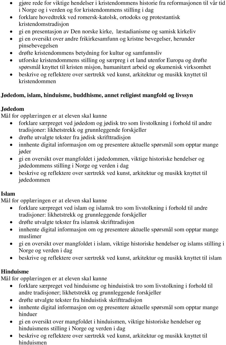 drøfte kristendommens betydning for kultur og samfunnsliv utforske kristendommens stilling og særpreg i et land utenfor Europa og drøfte spørsmål knyttet til kristen misjon, humanitært arbeid og