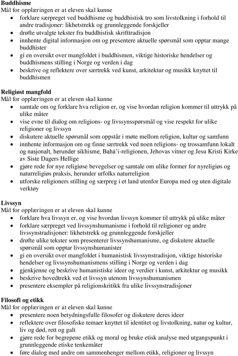 stilling i Norge og verden i dag beskrive og reflektere over særtrekk ved kunst, arkitektur og musikk knyttet til buddhismen Religiøst mangfold samtale om og forklare hva religion er, og vise hvordan