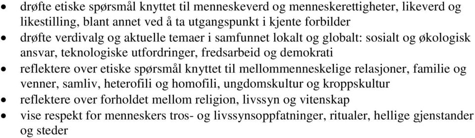 reflektere over etiske spørsmål knyttet til mellommenneskelige relasjoner, familie og venner, samliv, heterofili og homofili, ungdomskultur og