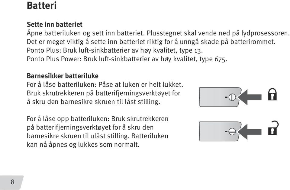 Ponto Plus Power: Bruk luft-sinkbatterier av høy kvalitet, type 675. Barnesikker batteriluke For å låse batteriluken: Påse at luken er helt lukket.