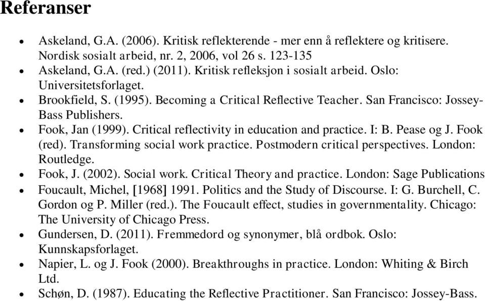 Critical reflectivity in education and practice. I: B. Pease og J. Fook (red). Transforming social work practice. Postmodern critical perspectives. London: Routledge. Fook, J. (2002). Social work.