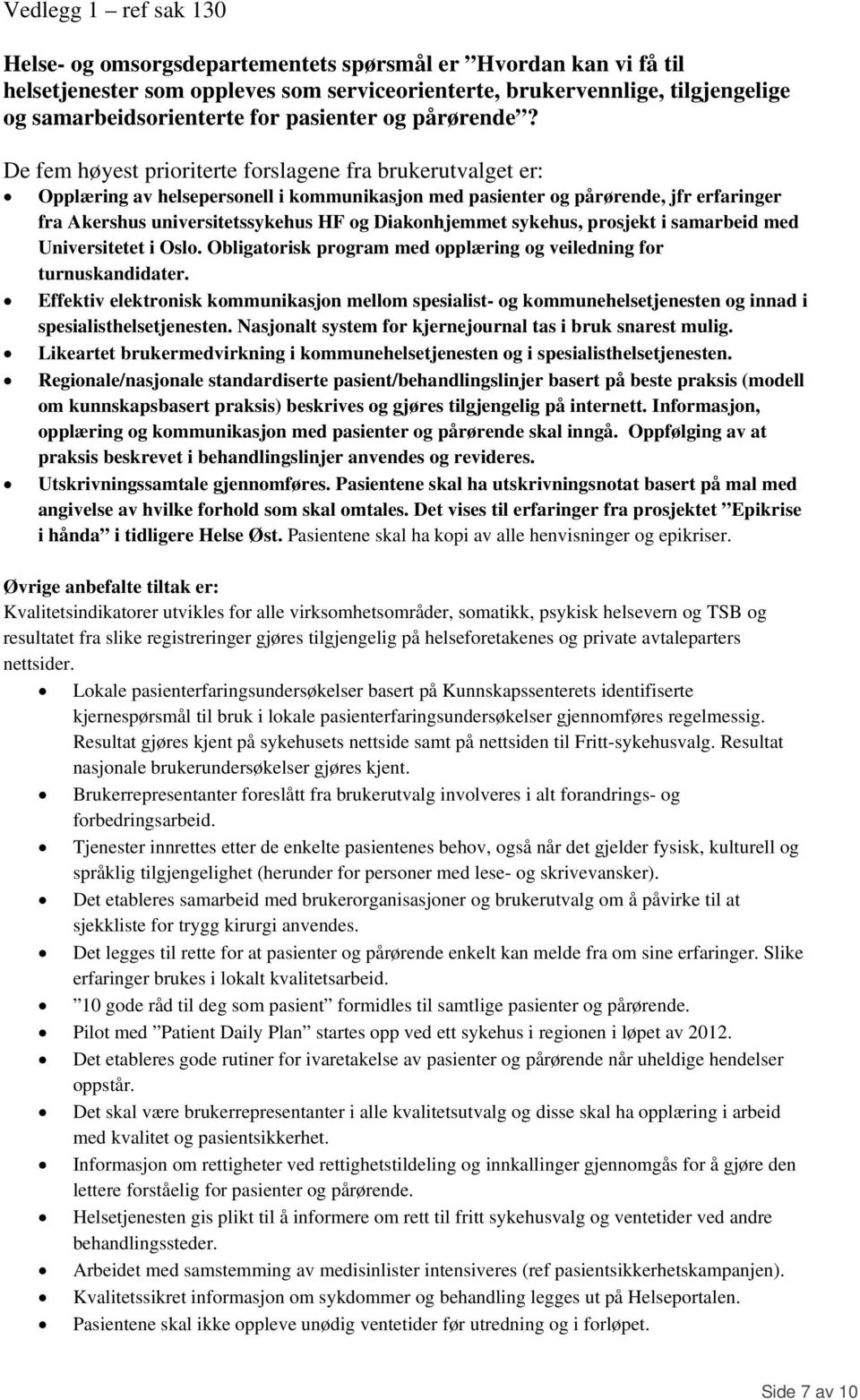 De fem høyest prioriterte forslagene fra brukerutvalget er: Opplæring av helsepersonell i kommunikasjon med pasienter og pårørende, jfr erfaringer fra Akershus universitetssykehus HF og Diakonhjemmet