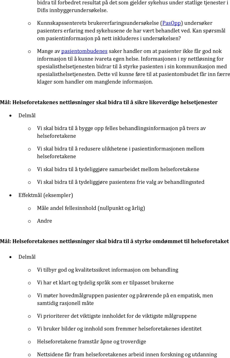 Mange av pasientmbudenes saker handler m at pasienter ikke får gd nk infrmasjn til å kunne ivareta egen helse.