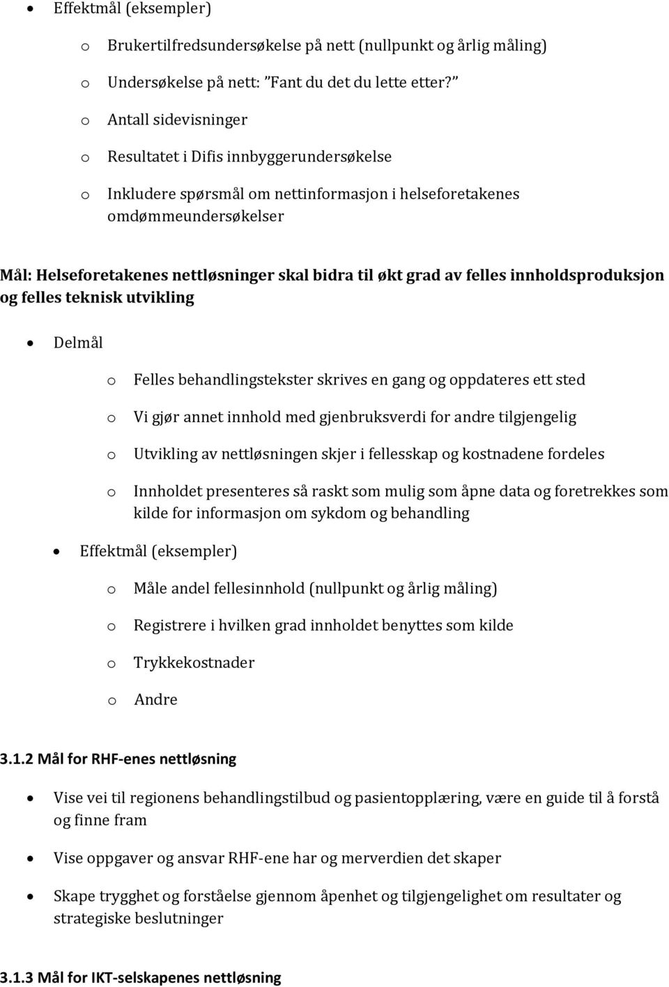 felles innhldsprduksjn g felles teknisk utvikling Delmål Felles behandlingstekster skrives en gang g ppdateres ett sted Vi gjør annet innhld med gjenbruksverdi fr andre tilgjengelig Utvikling av