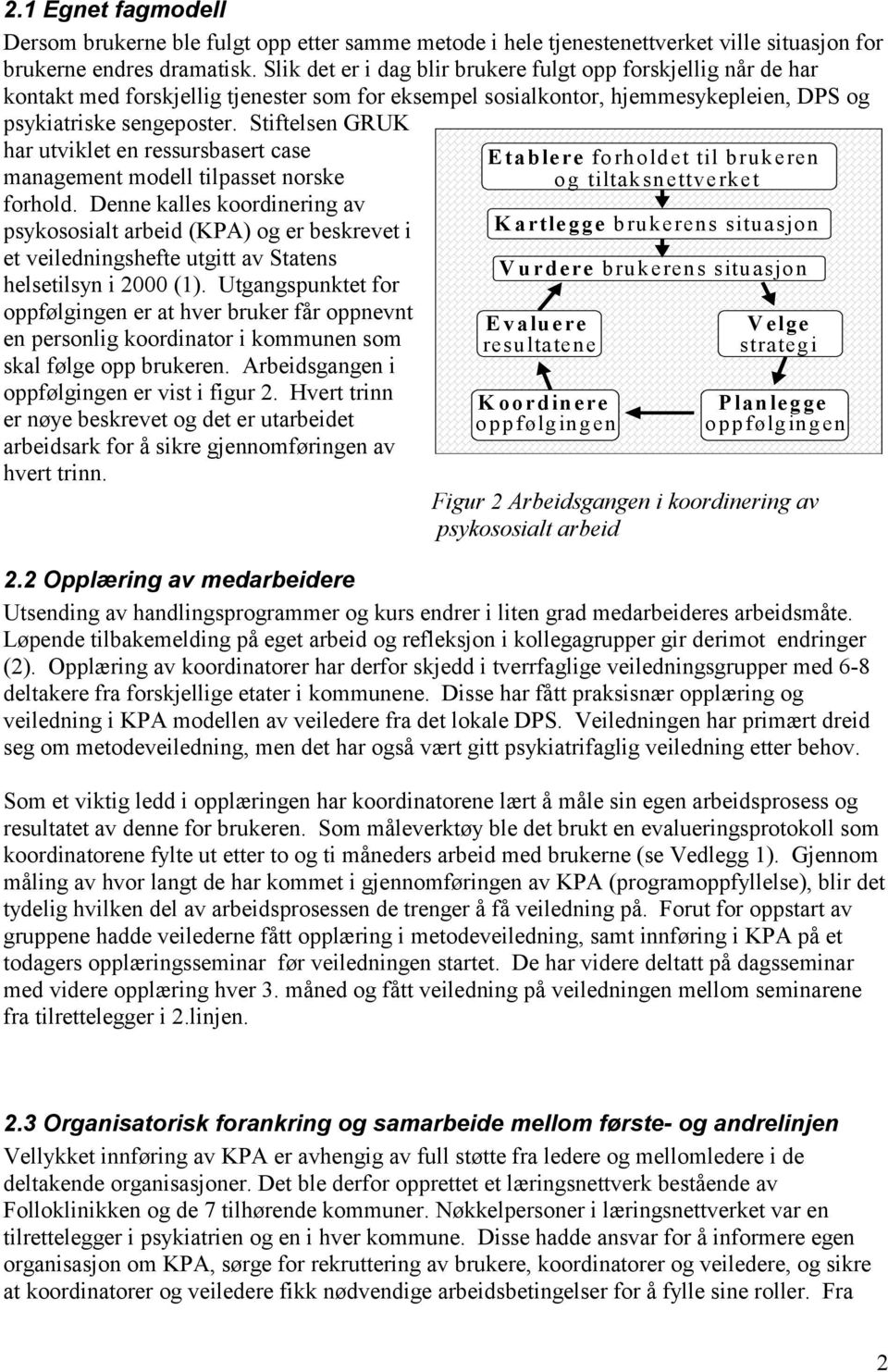 Stiftelsen GRUK har utviklet en ressursbasert case management modell tilpasset norske forhold.