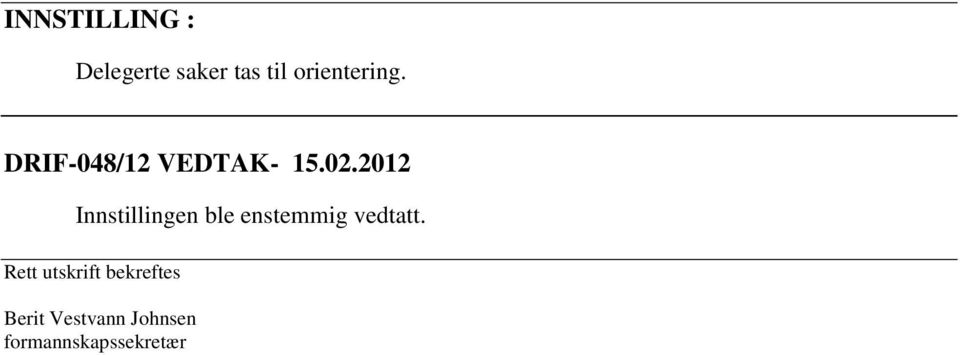 2012 Innstillingen ble enstemmig vedtatt.