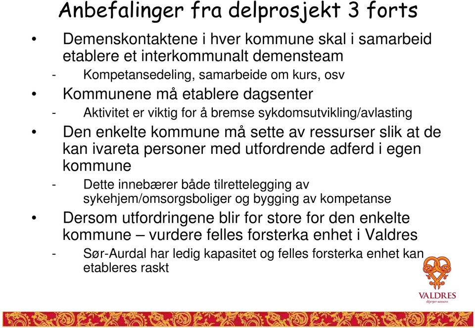 ivareta personer med utfordrende adferd i egen kommune - Dette innebærer både tilrettelegging av sykehjem/omsorgsboliger og bygging av kompetanse Dersom