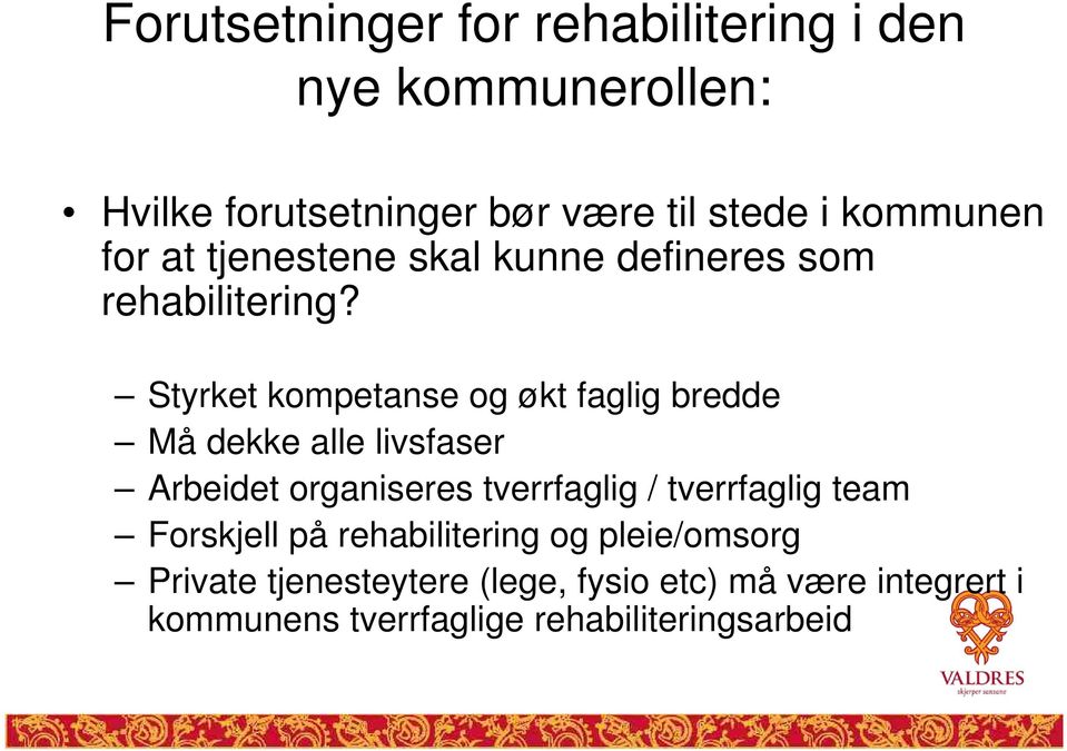 Styrket kompetanse og økt faglig bredde Må dekke alle livsfaser Arbeidet organiseres tverrfaglig /