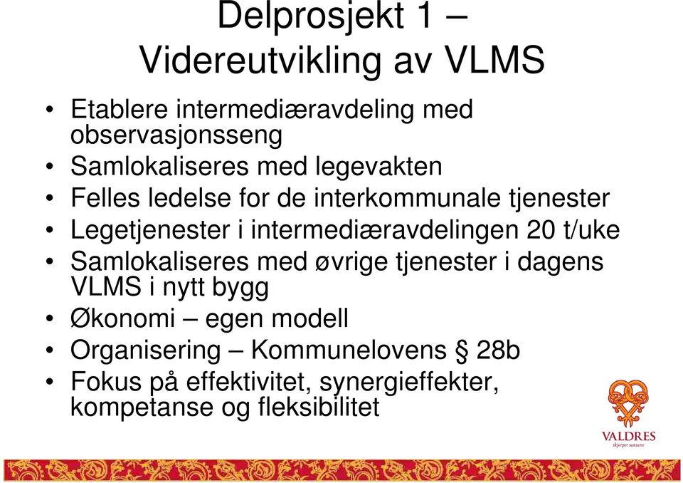 intermediæravdelingen 20 t/uke Samlokaliseres med øvrige tjenester i dagens VLMS i nytt bygg