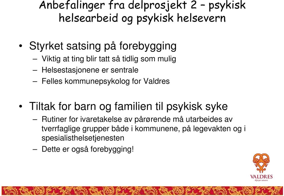 Valdres Tiltak for barn og familien til psykisk syke Rutiner for ivaretakelse av pårørende må utarbeides