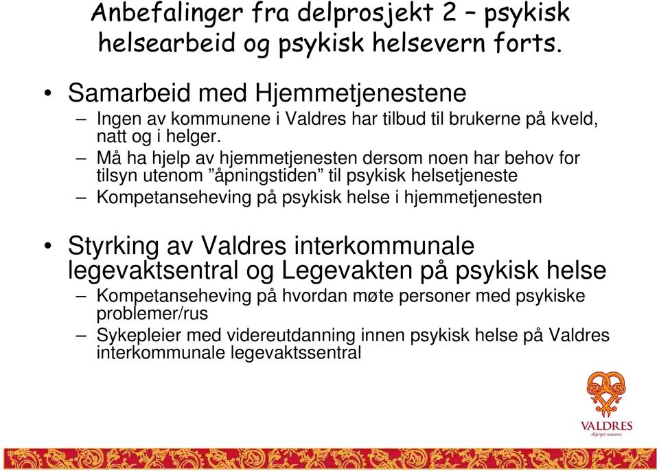 Må ha hjelp av hjemmetjenesten dersom noen har behov for tilsyn utenom åpningstiden til psykisk helsetjeneste Kompetanseheving på psykisk helse i