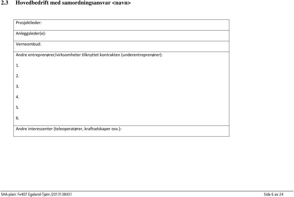 kontrakten (underentreprenører): 1. 2. 3. 4. 5. 6.