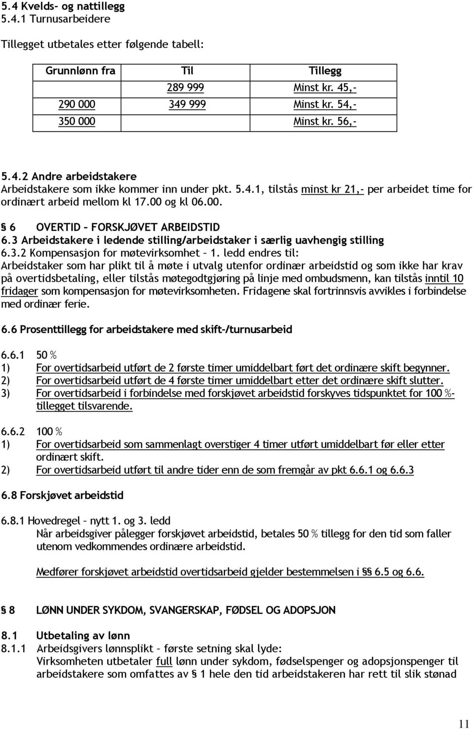 3 Arbeidstakere i ledende stilling/arbeidstaker i særlig uavhengig stilling 6.3.2 Kompensasjon for møtevirksomhet 1.