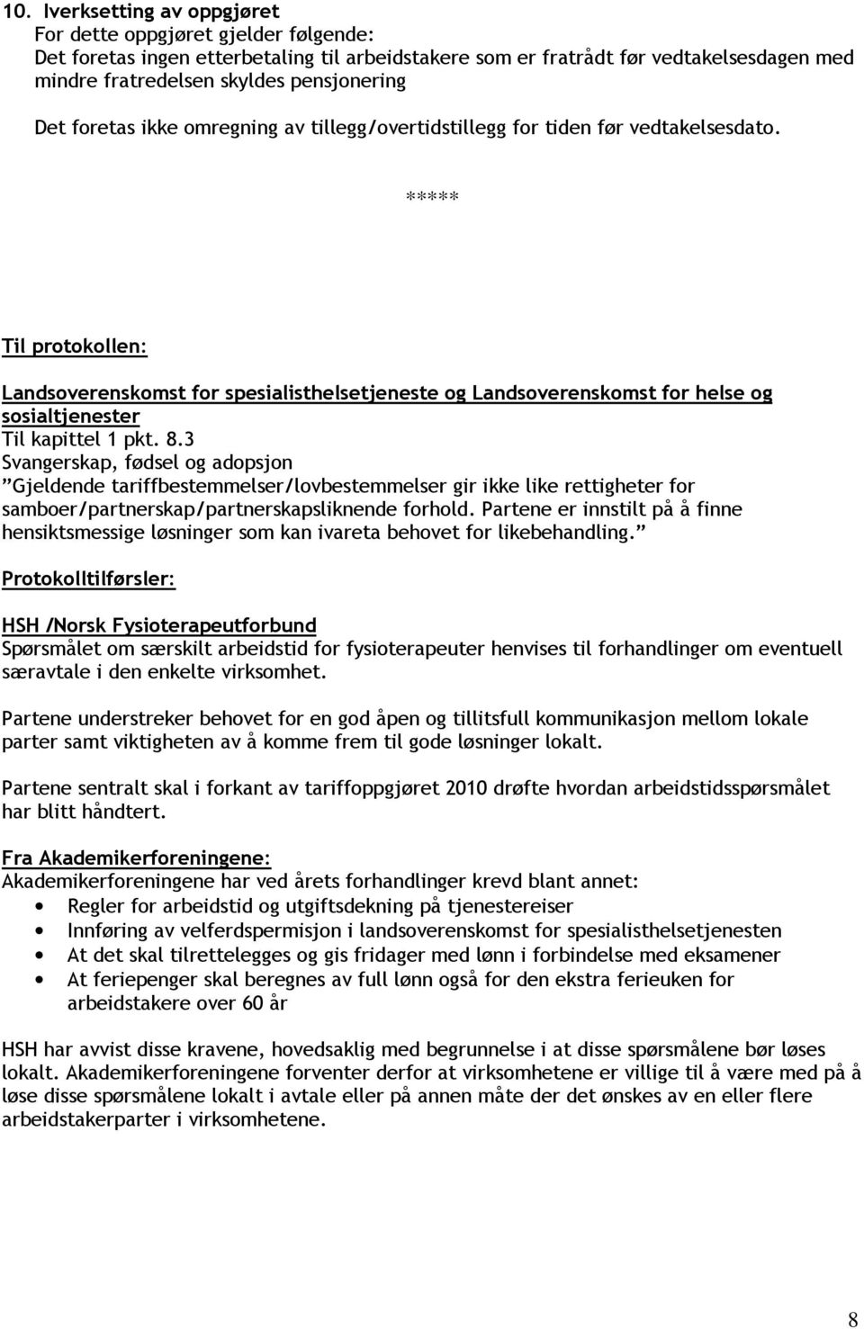 ***** Til protokollen: Landsoverenskomst for spesialisthelsetjeneste og Landsoverenskomst for helse og sosialtjenester Til kapittel 1 pkt. 8.