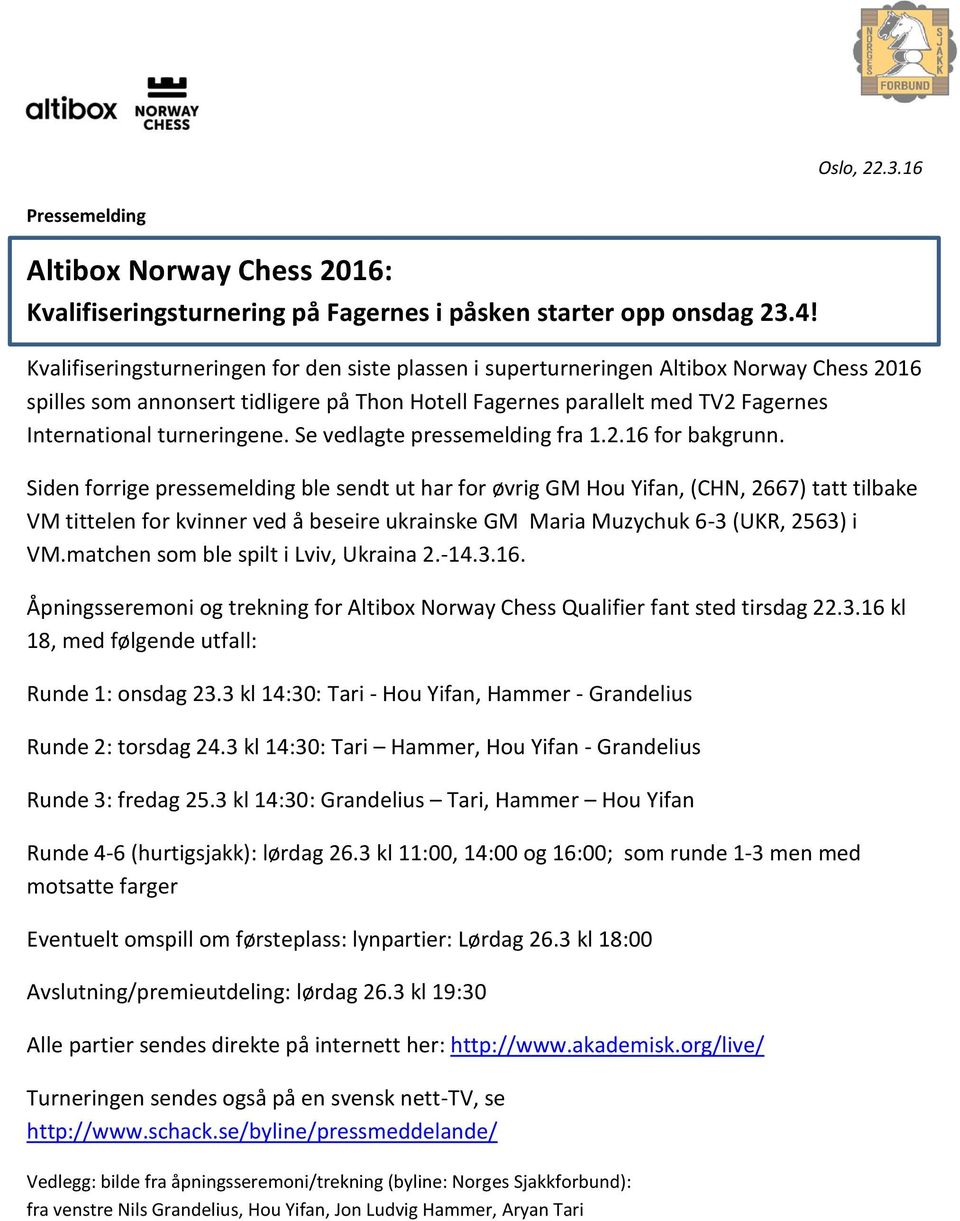 turneringene. Se vedlagte pressemelding fra 1.2.16 for bakgrunn.