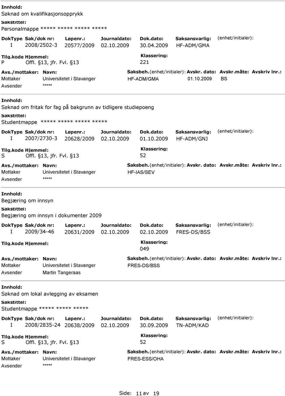 2009 HF-ADM/GNJ Mottaker niversitetet i tavanger HF-A/EV ***** Begjæring om innsyn Begjæring om innsyn i dokumenter 2009 2009/34-46 20631/2009 FRE-D/B 049 Mottaker