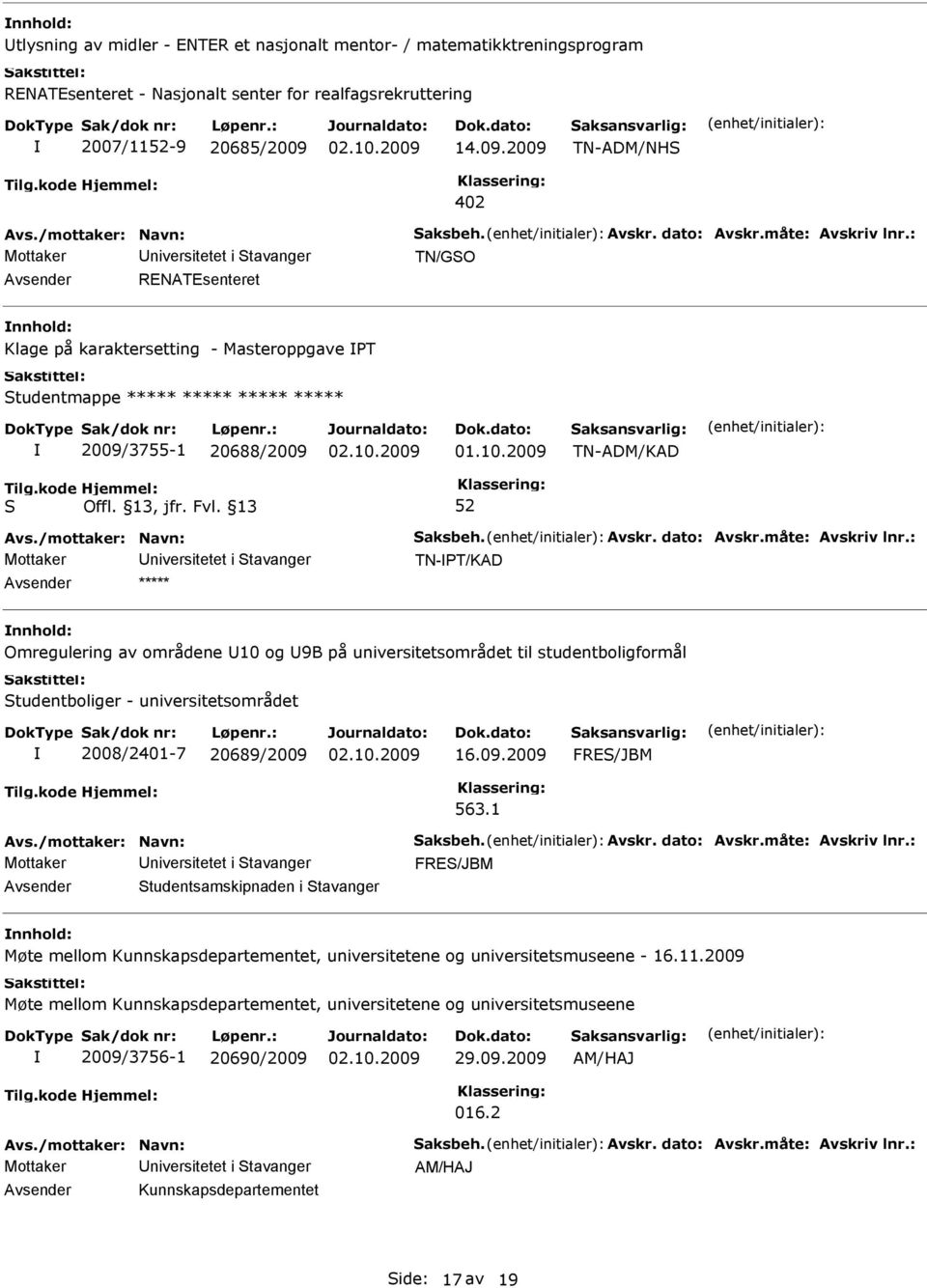 2009 TN-ADM/KAD Mottaker niversitetet i tavanger TN-T/KAD ***** Omregulering av områdene 10 og 9B på universitetsområdet til studentboligformål tudentboliger - universitetsområdet 2008/2401-7