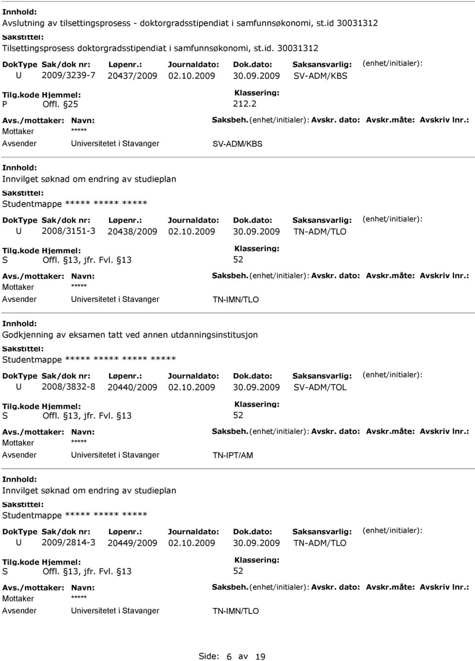 TN-MN/TLO Godkjenning av eksamen tatt ved annen utdanningsinstitusjon tudentmappe ***** ***** ***** ***** 2008/3832-8 20440/2009 V-ADM/TOL niversitetet i tavanger TN-T/AM