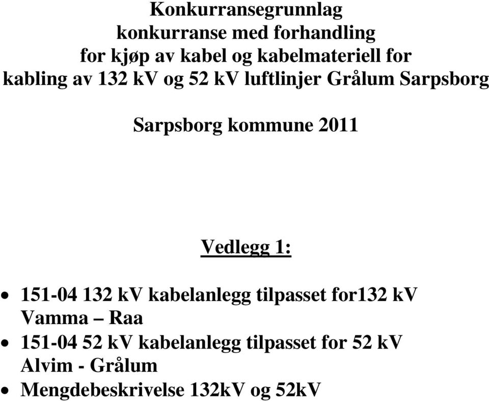 Sarpsborg kommune 2011 Vedlegg 1: 151-04 132 kv kabelanlegg tilpasset for132 kv